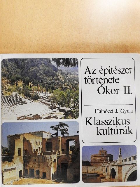 Hajnóczi J. Gyula - Az építészet története - Ókor II. - Klasszikus kultúrák [antikvár]