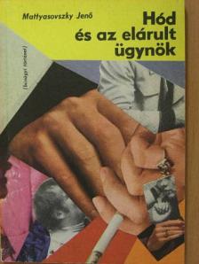 Mattyasovszky Jenő - Hód és az elárult ügynök [antikvár]
