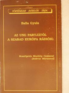 Balla Gyula - Az Ung partjától a Szabad Európa Rádióig (dedikált példány) [antikvár]