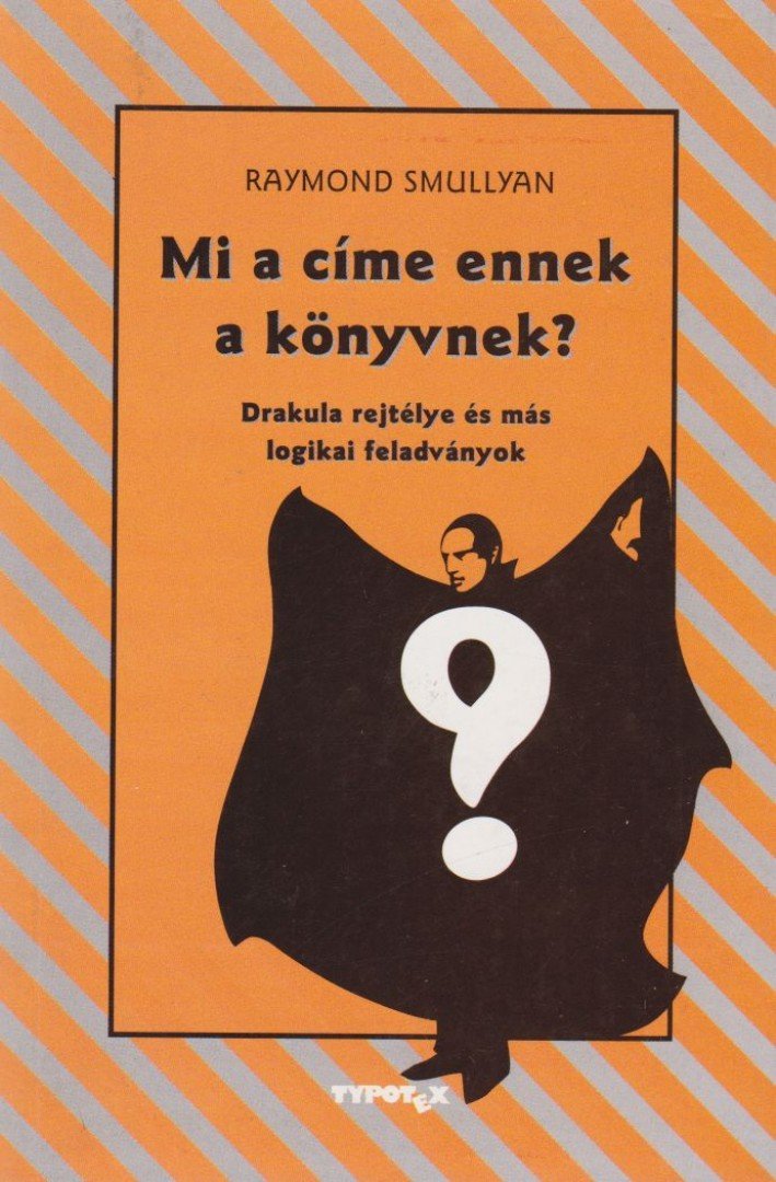 Raymond Smullyan - Mi a címe ennek a könyvnek? [antikvár]
