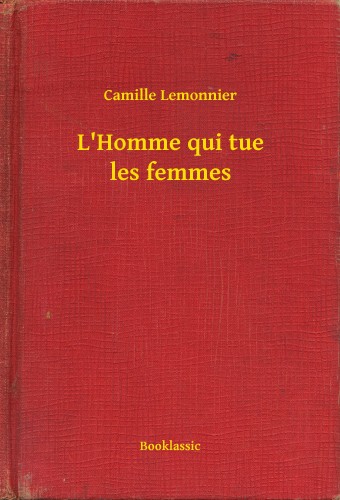 Lemonnier Camille - L'Homme qui tue les femmes [eKönyv: epub, mobi]