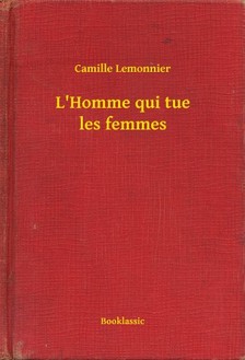 Lemonnier Camille - L'Homme qui tue les femmes [eKönyv: epub, mobi]