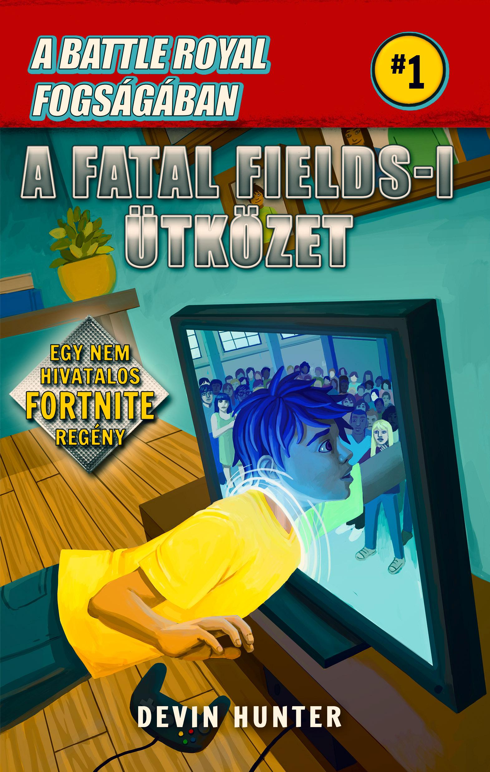 Devin Hunter - Battle Royal fogságában 1 - A Fatal Fields-i ütközet - Egy nem hivatalos Fortnite regény
