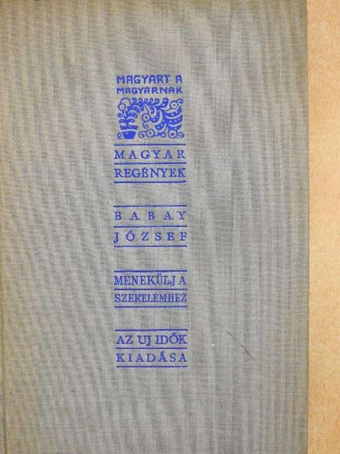 Babay József - Menekülj a szerelemhez! [antikvár]