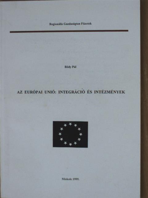 Bődy Pál - Az Európai Unió: integráció és intézmények [antikvár]