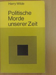 Harry Wilde - Politische Morde unserer Zeit [antikvár]