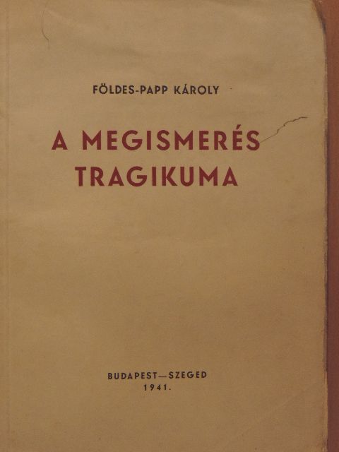 Földes-Papp Károly - A megismerés tragikuma [antikvár]