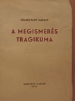 Földes-Papp Károly - A megismerés tragikuma [antikvár]