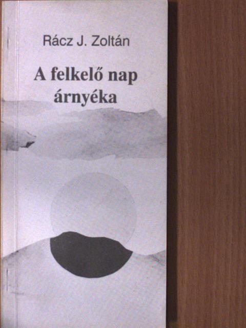 Rácz J. Zoltán - A felkelő nap árnyéka [antikvár]
