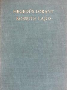 Hegedüs Loránt - Kossuth Lajos, legendák hőse [antikvár]