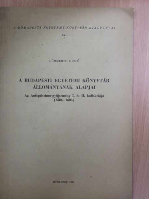 Dümmerth Dezső - A Budapesti Egyetemi Könyvtár állományának alapjai [antikvár]
