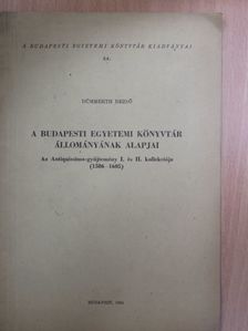Dümmerth Dezső - A Budapesti Egyetemi Könyvtár állományának alapjai [antikvár]
