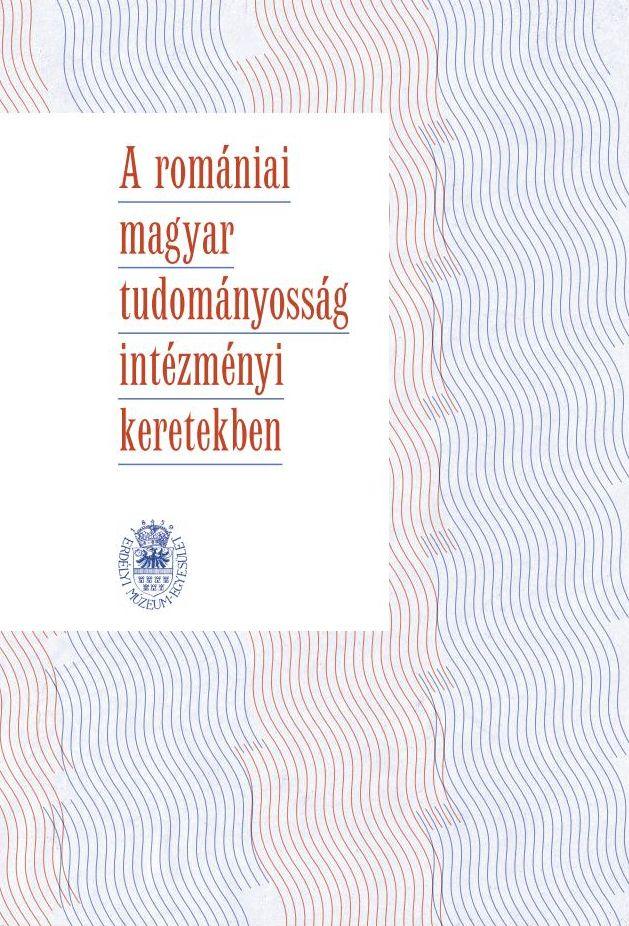 Bitay Enikő, Sipos Gábor (szerk.) - A romániai magyar tudományosság intézményi keretekben