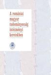 Bitay Enikő, Sipos Gábor (szerk.) - A romániai magyar tudományosság intézményi keretekben