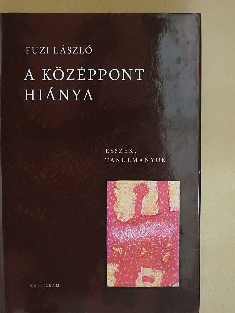 Füzi László - A középpont hiánya [antikvár]