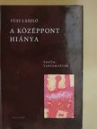 Füzi László - A középpont hiánya [antikvár]