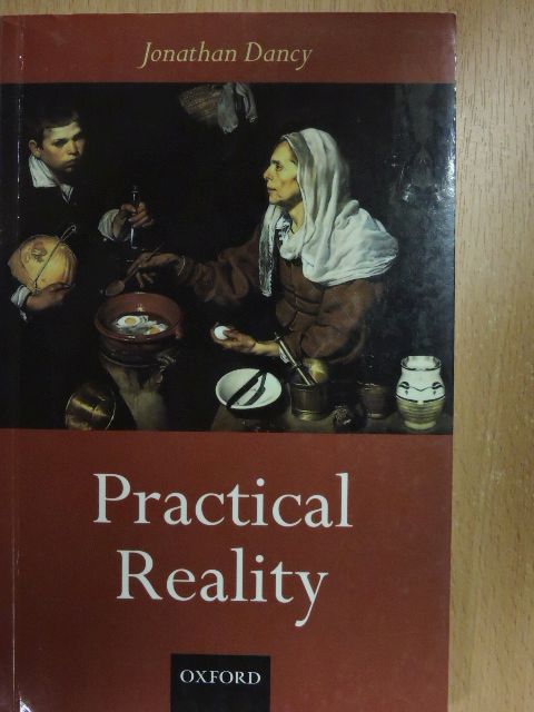 Jonathan Dancy - Practical Reality [antikvár]