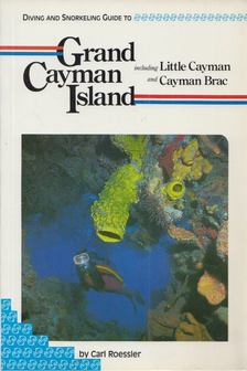 Carl Roessler - Diving and Snorkeling Guide to Grand Cayman Island [antikvár]