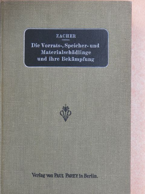 Dr. Friedrich Zacher - Die Vorrats-, Speicher- und Materialschädlinge und ihre Bekämpfung [antikvár]