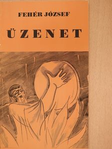 Fehér József - Üzenet (dedikált példány) [antikvár]
