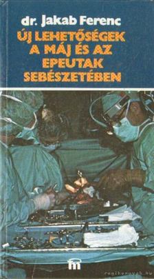Dr. Jakab Ferenc - Új lehetőségek a máj és az epeutak sebészetében [antikvár]