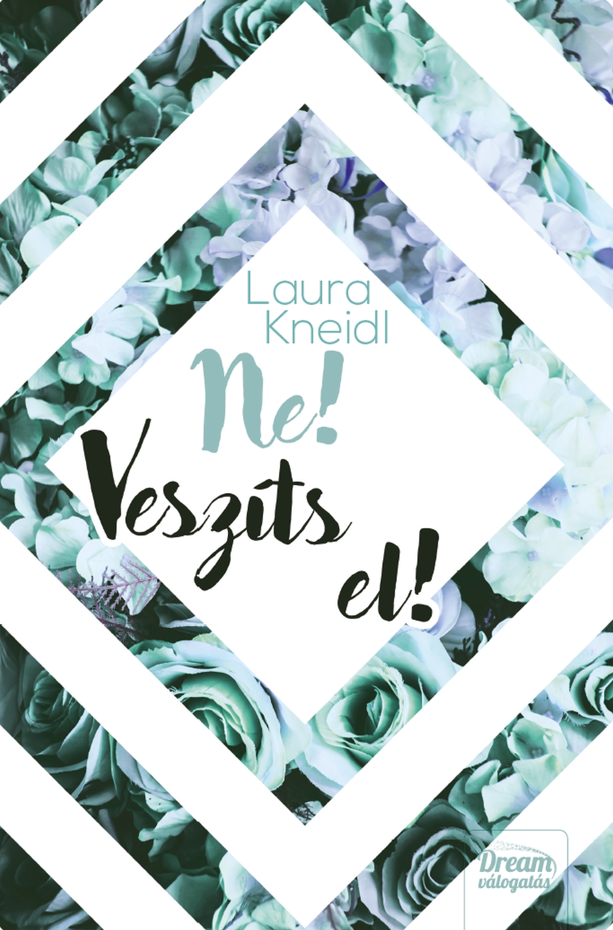Laura Kneidl - Ne! Veszíts el!