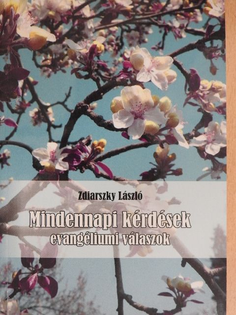 Zdiarszky László - Mindennapi kérdések - evangéliumi válaszok [antikvár]