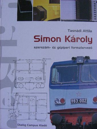 Tasnádi Attila - Simon Károly szerszám- és gépipari formatervező [antikvár]