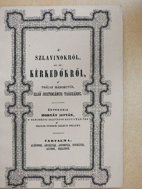 Horvát István - A' szlavinokról az az: Kérkedőkről, a' trójai háborutól első Justiniánus tsászárig [antikvár]