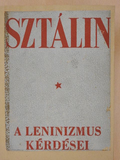 Joszif Visszarionovics Sztálin - A leninizmus kérdései [antikvár]