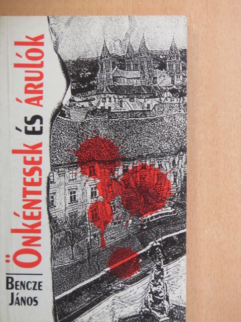 Bencze János - Önkéntesek és árulók [antikvár]