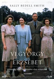Sally Bedell Smith - VI. György és Erzsébet [eKönyv: epub, mobi]