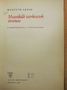 Horváth Árpád - Muzsikáló szerkezetek története [antikvár]