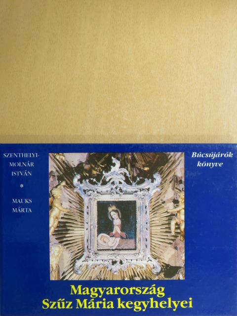 Mauks Márta - Magyarország Szűz Mária kegyhelyei [antikvár]