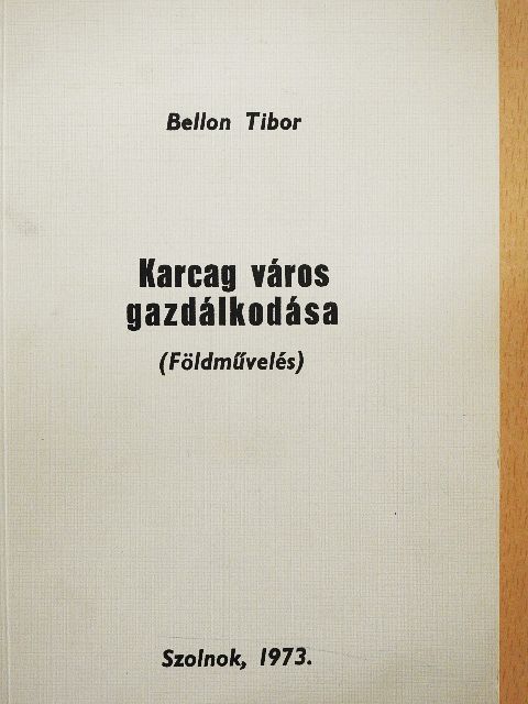 Bellon Tibor - Karcag város gazdálkodása [antikvár]