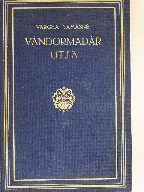 Vargha Tamásné - Vándormadár útja [antikvár]
