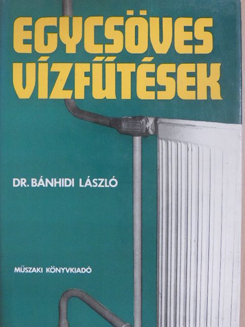 Dr. Bánhidi László - Egycsöves vízfűtések [antikvár]