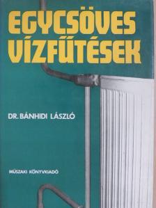 Dr. Bánhidi László - Egycsöves vízfűtések [antikvár]