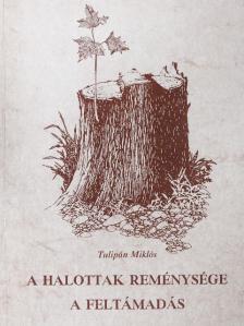 Tulipán Miklós - A halottak reménysége a feltámadás [antikvár]
