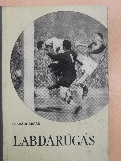 Dr. Csanádi Árpád - Labdarúgás I-II. [antikvár]