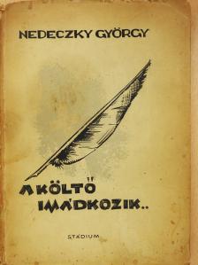 Nedeczky György - A költő imádkozik... (dedikált példány) [antikvár]