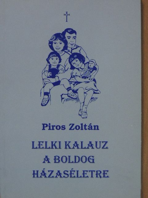 Piros Zoltán - Lelki kalauz a boldog házaséletre [antikvár]