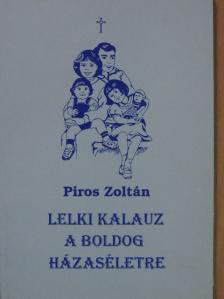 Piros Zoltán - Lelki kalauz a boldog házaséletre [antikvár]