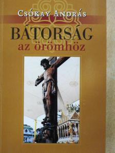 Csókay András - Bátorság az örömhöz (dedikált példány) [antikvár]
