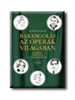 Winkler Gábor - BARANGOLÁS AZ OPERÁK VILÁGÁBAN II. KÖTET