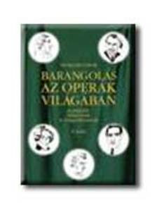 Winkler Gábor - BARANGOLÁS AZ OPERÁK VILÁGÁBAN II. KÖTET