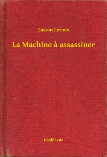 Gaston Leroux - La Machine a assassiner [eKönyv: epub, mobi]