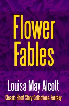 Louisa May Alcott - Flower Fables [eKönyv: epub, mobi]
