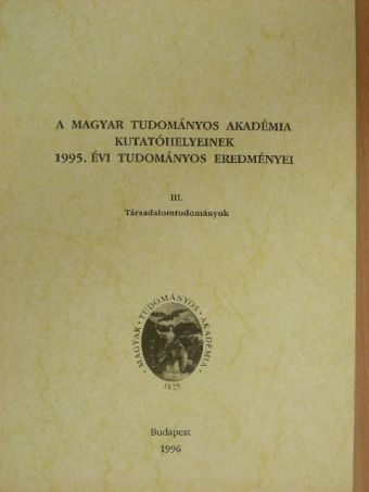 A Magyar Tudományos Akadémia kutatóhelyeinek 1995. évi tudományos eredményei III. [antikvár]