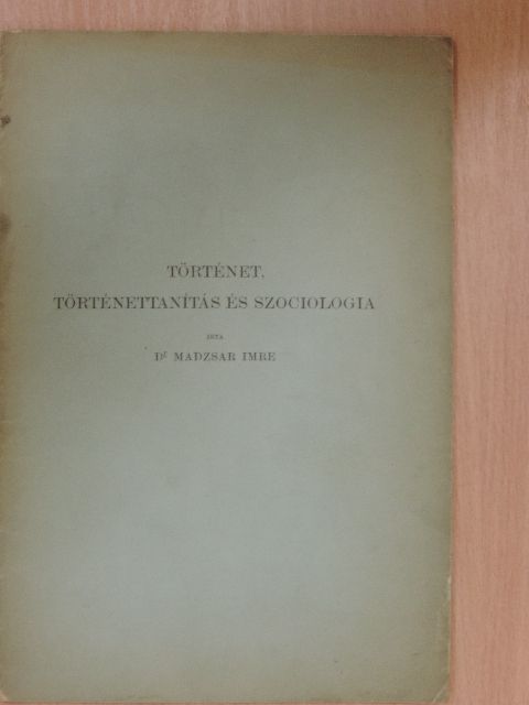 Dr. Madzsar Imre - Történet, történettanítás és szociologia [antikvár]